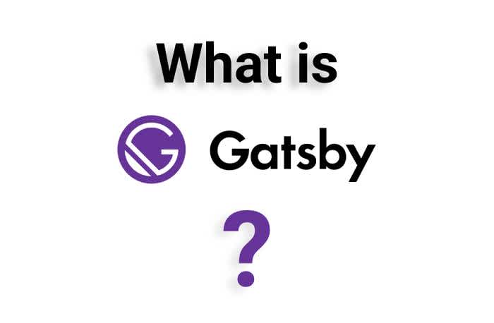 What the heck is Gatsby js and why use it