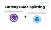 Gatsby Code Splitting