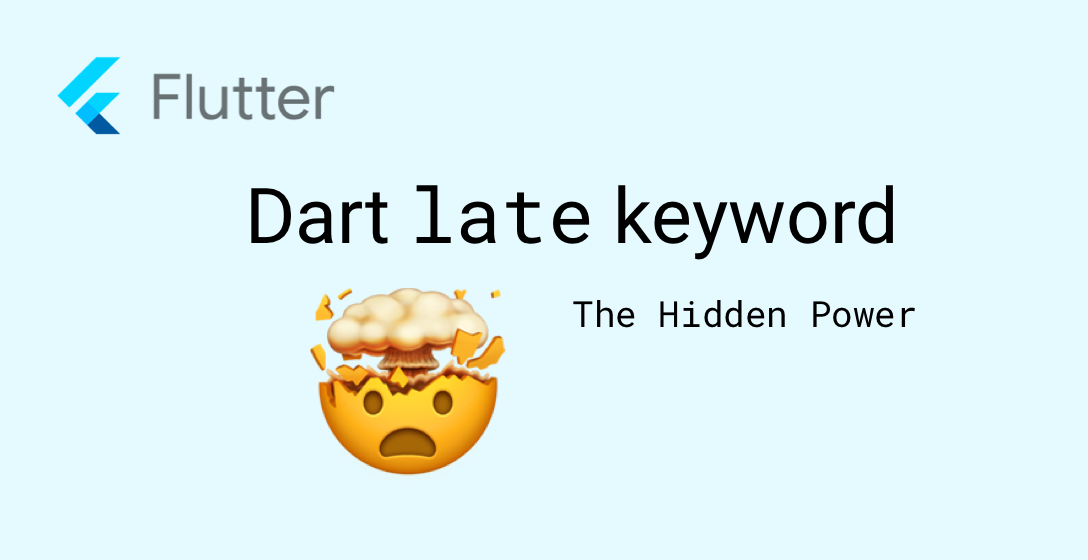The Power of the late keyword in Dart