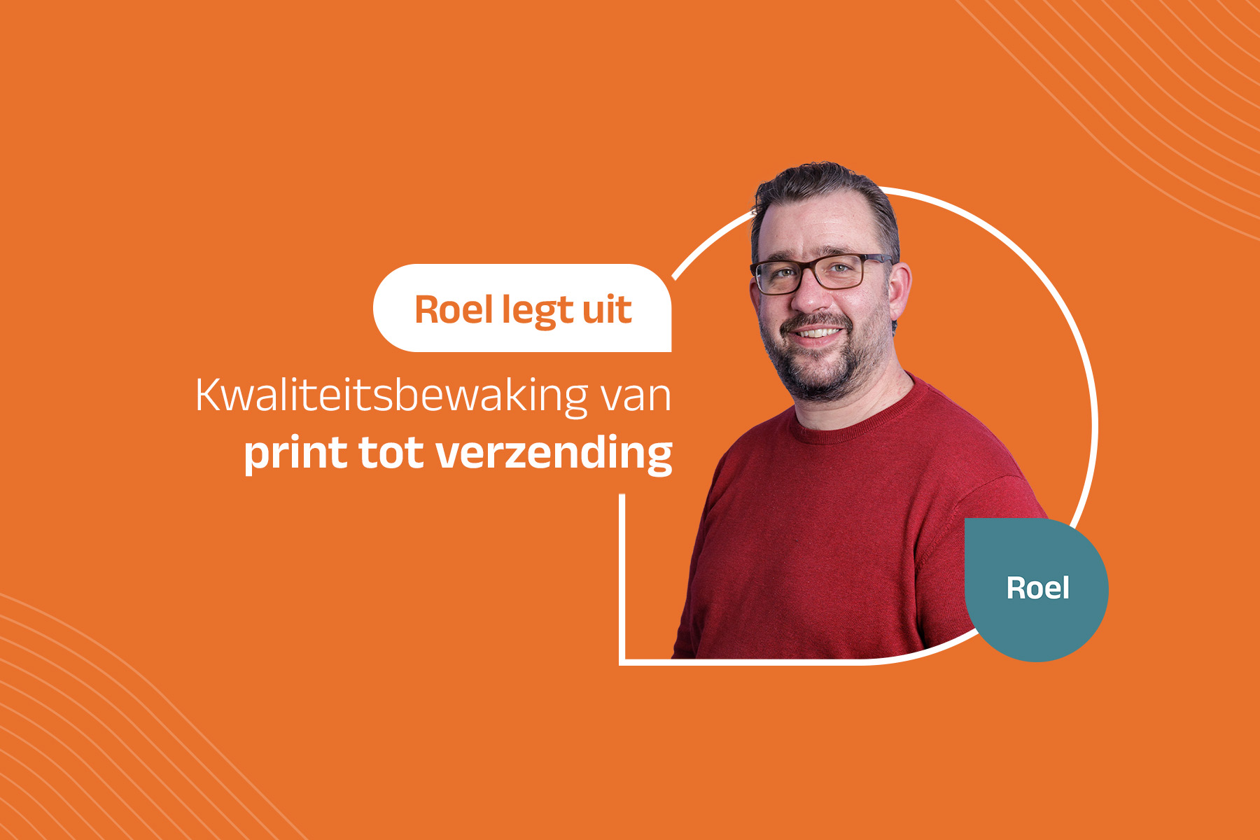 featured roel-legt-uit kwaliteitsbewaking-van-print-tot-verzending