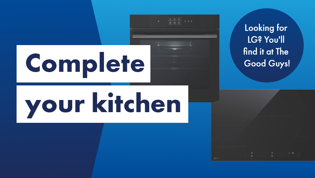 Complete your kitchen with LG and The Good Guys.