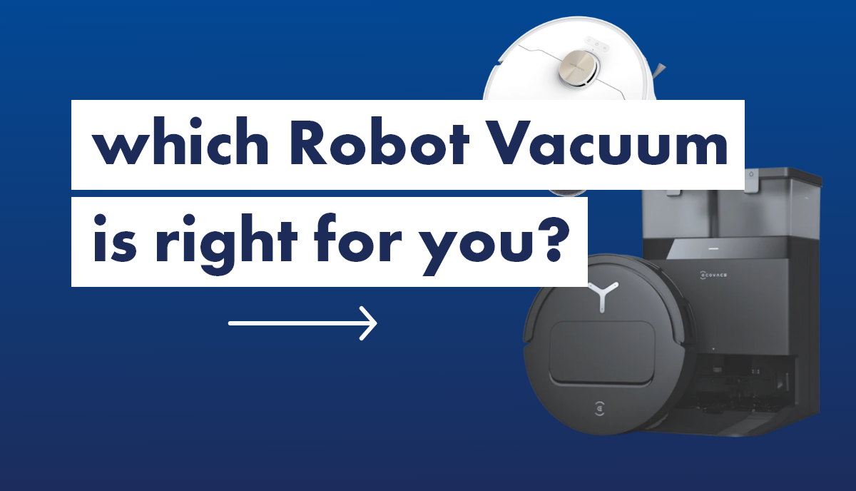 Which Robot Vacuum is right for you? 