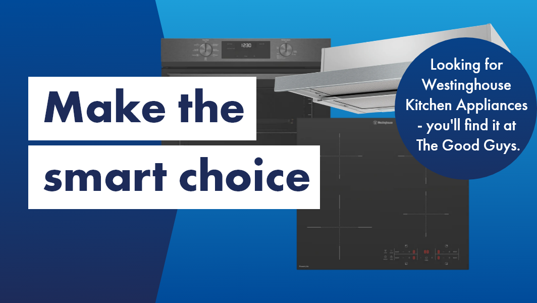 Make the smart choice. Looking for Westinghouse Kitchen Appliances - you'll find it at The Good Guys. 