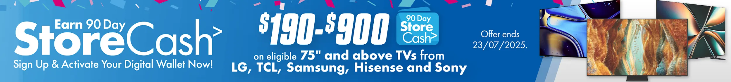 Earn $190-900 90Day StoreCash on eligible 75" and above TVs from LG, Samsung, Hisense, TCL and Sony