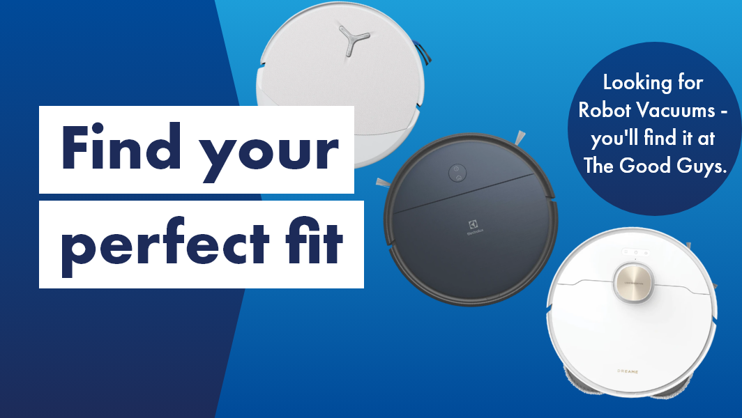 Find your perfect Robot Vacuum fit at The Good Guys. 