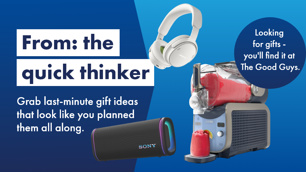 Looking for gifts - you'll find it at The Good Guys