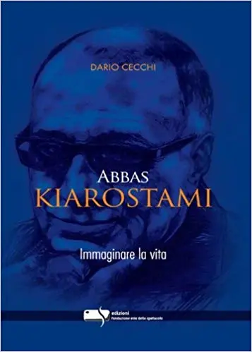 Abbas Kiarostami Imaginare La Vita