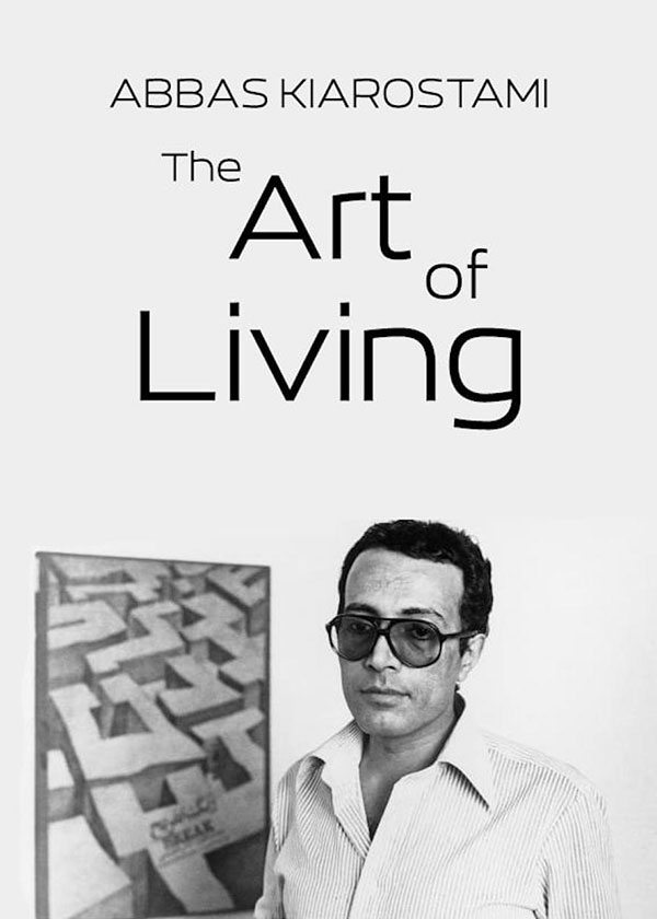 Abbas Kiarostami: The Art of Living - Kiarostami Foundation