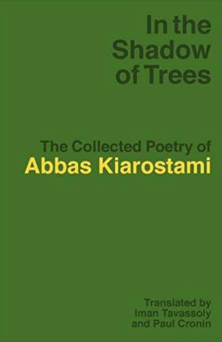 In the Shadow of Trees: The Collected Poetry of Abbas Kiarostami