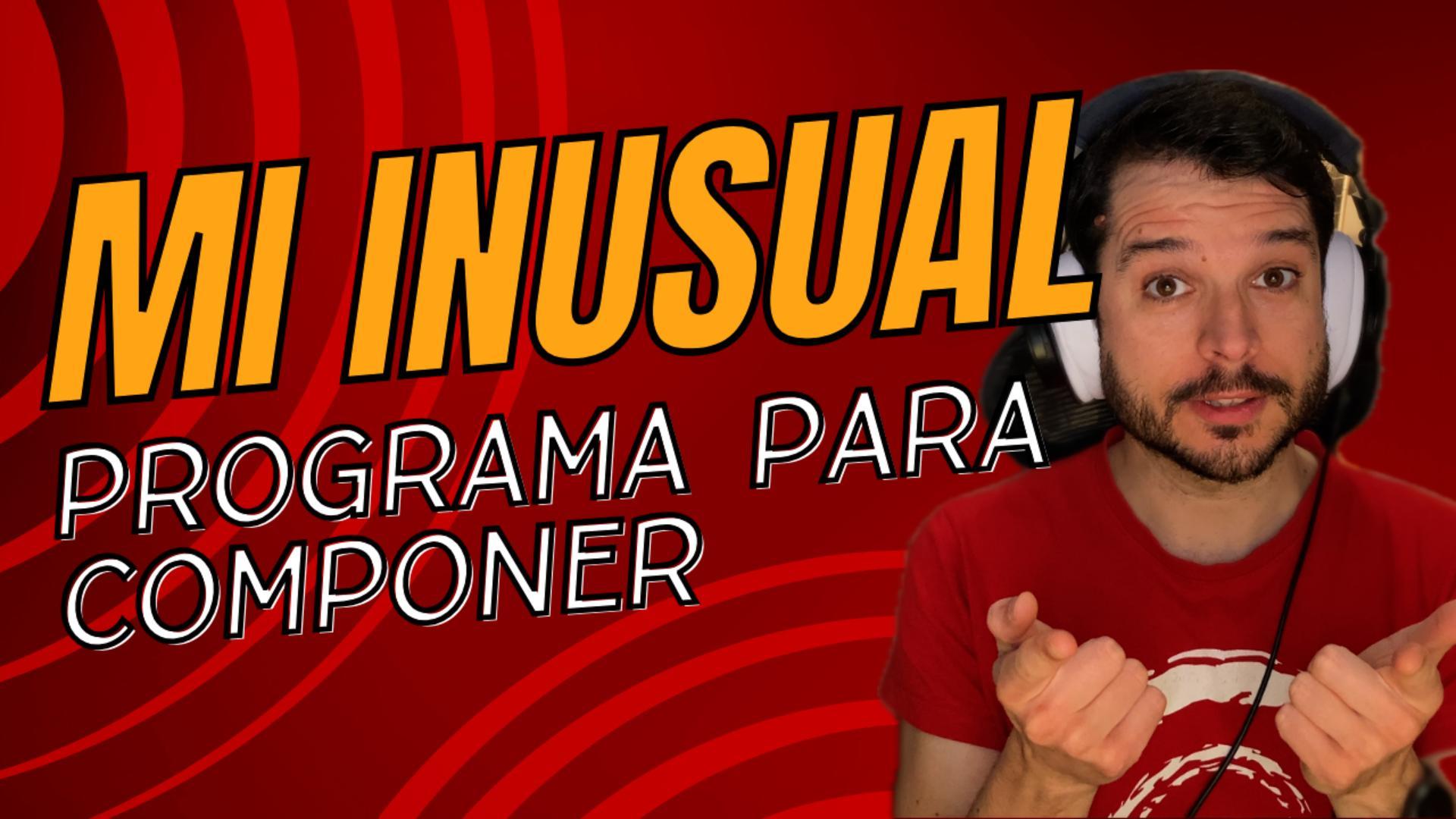 Mi inusual programa para componer