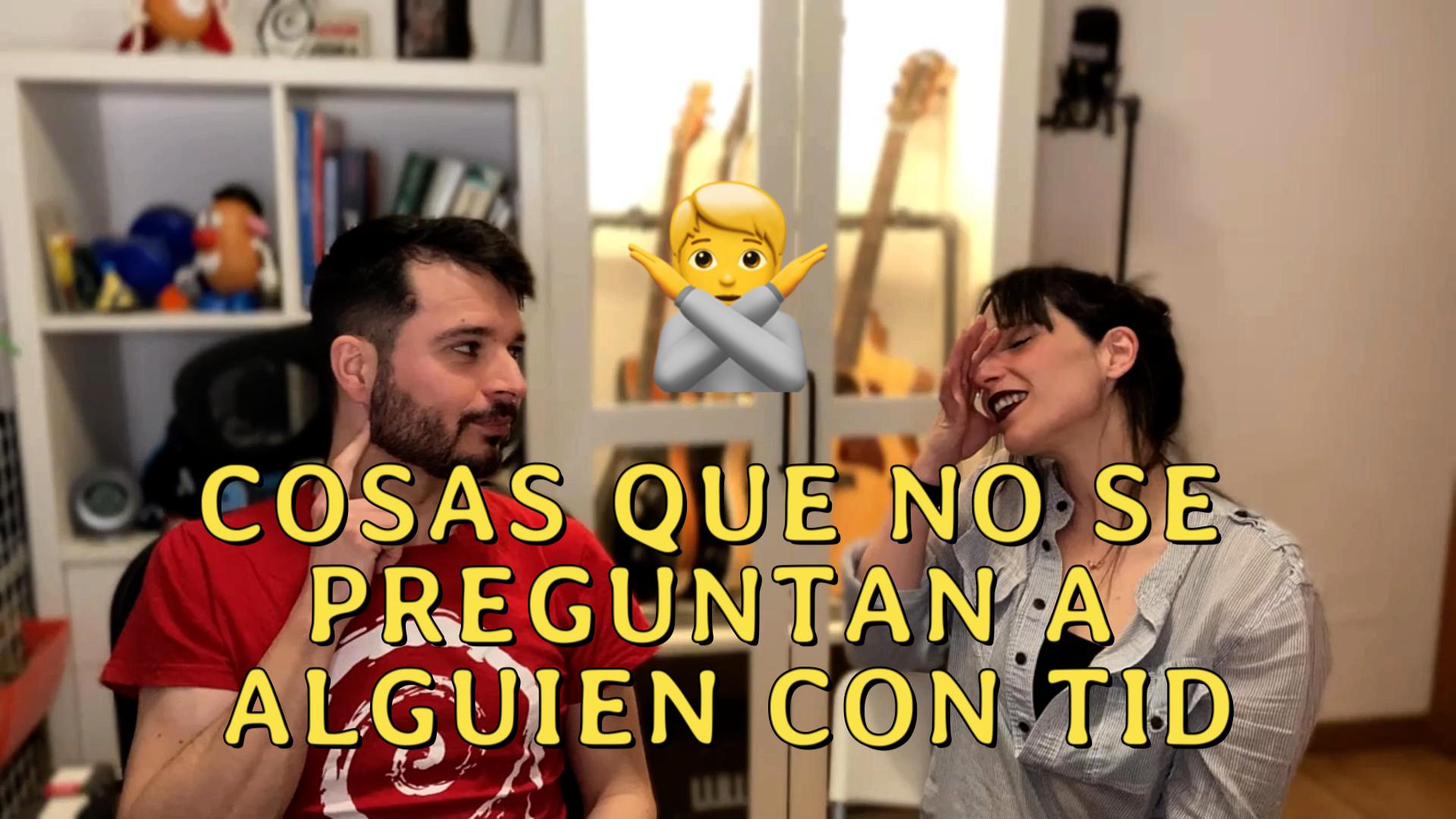 Cosas que no se preguntan a alguien con TID