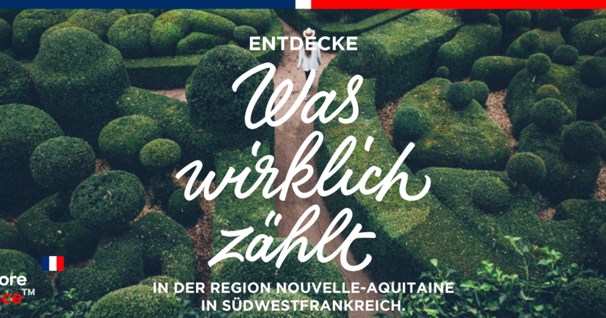 Entdecke Was Wirklich Zaehlt in der Region Nouvelle-Aquitaine in ...