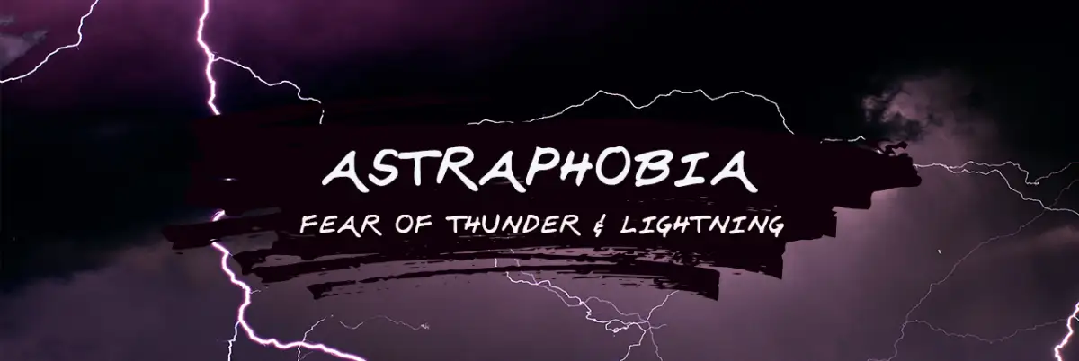 Astraphobia: Overcoming the Fear of Thunder and Lightning