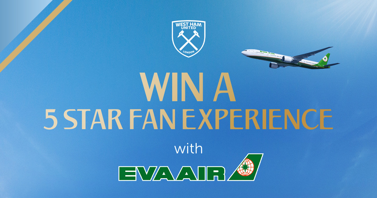 Eva Win Win a Five Star Fan Experience with EVA Air - West Ham United FC