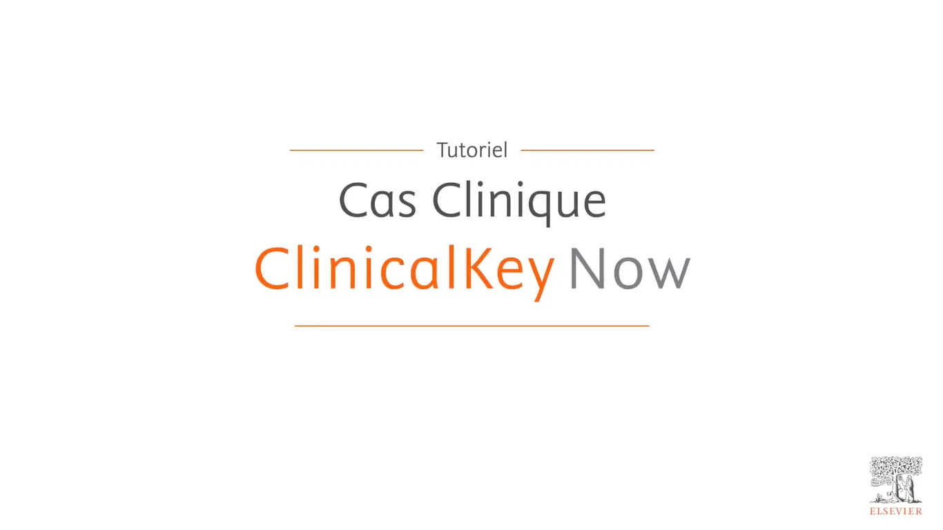 Cas clinique - Comment ClinicalKey Now vous aide au quotidien