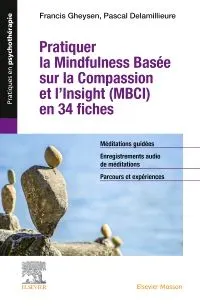 Pratiquer la Mindfulness basée sur la Compassion et l-Insight (MBCI) en 34 fiches