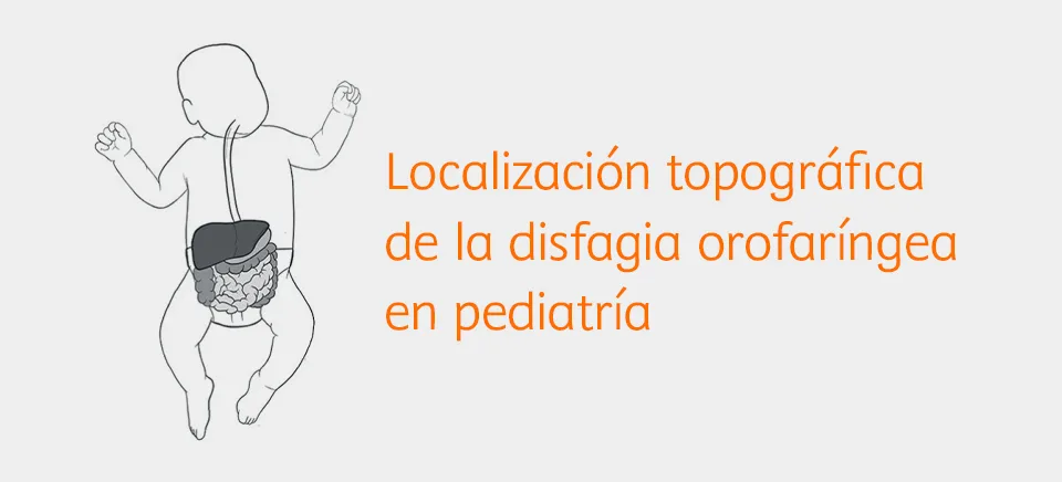 Localizacion topografica de la disfagia orofaringea en pediatria