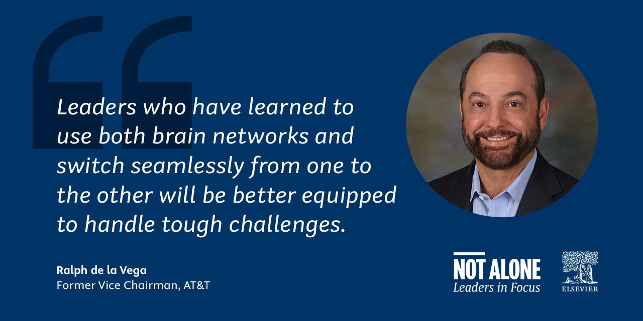 Quote by Ralph de la Vega, former Vice Chairman of AT&T: "Leaders who have learned to use both brain networks and switch seamlessly from one to the other will be better equipted to handle tough challenges."