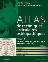 Atlas de techniques articulaires ostéopathiques - Tome 3 Rachis cervical, thoracique, lombal et côtes