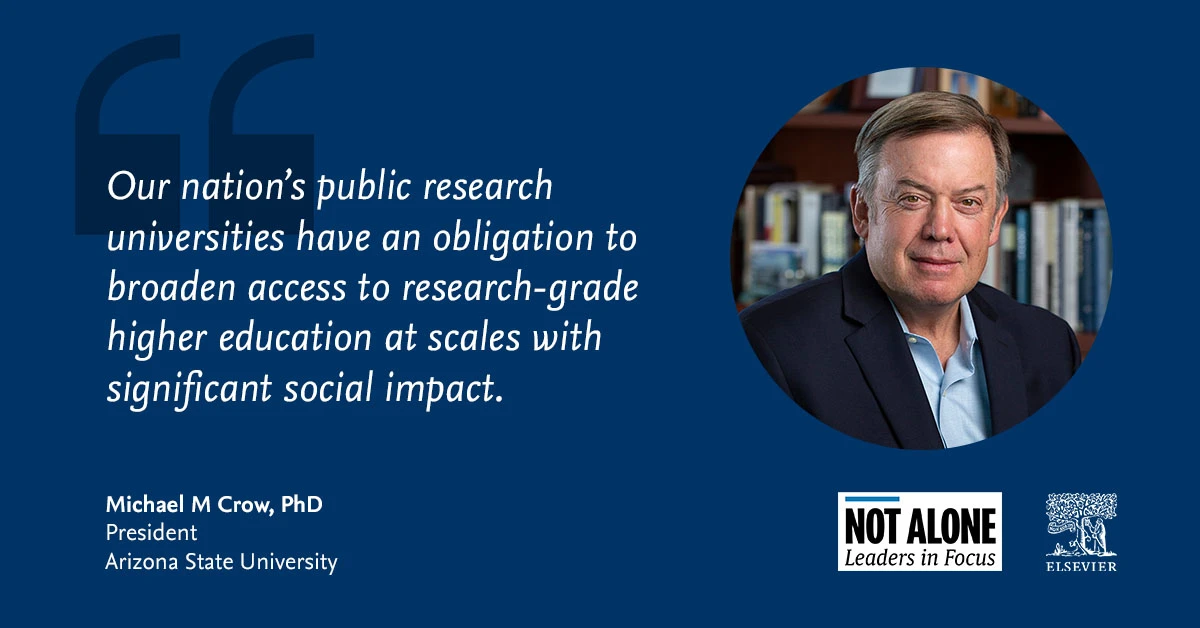 In this month's issue of the Not Alone newsletter, Prof Michael M Crow, President of Arizona State University, writes about the need to “redesign research universities” to make them more accessible — and how his own university is doing it.