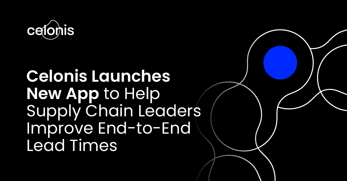 Celonis Launches New App To Help Supply Chain Leaders Improve End-to ...