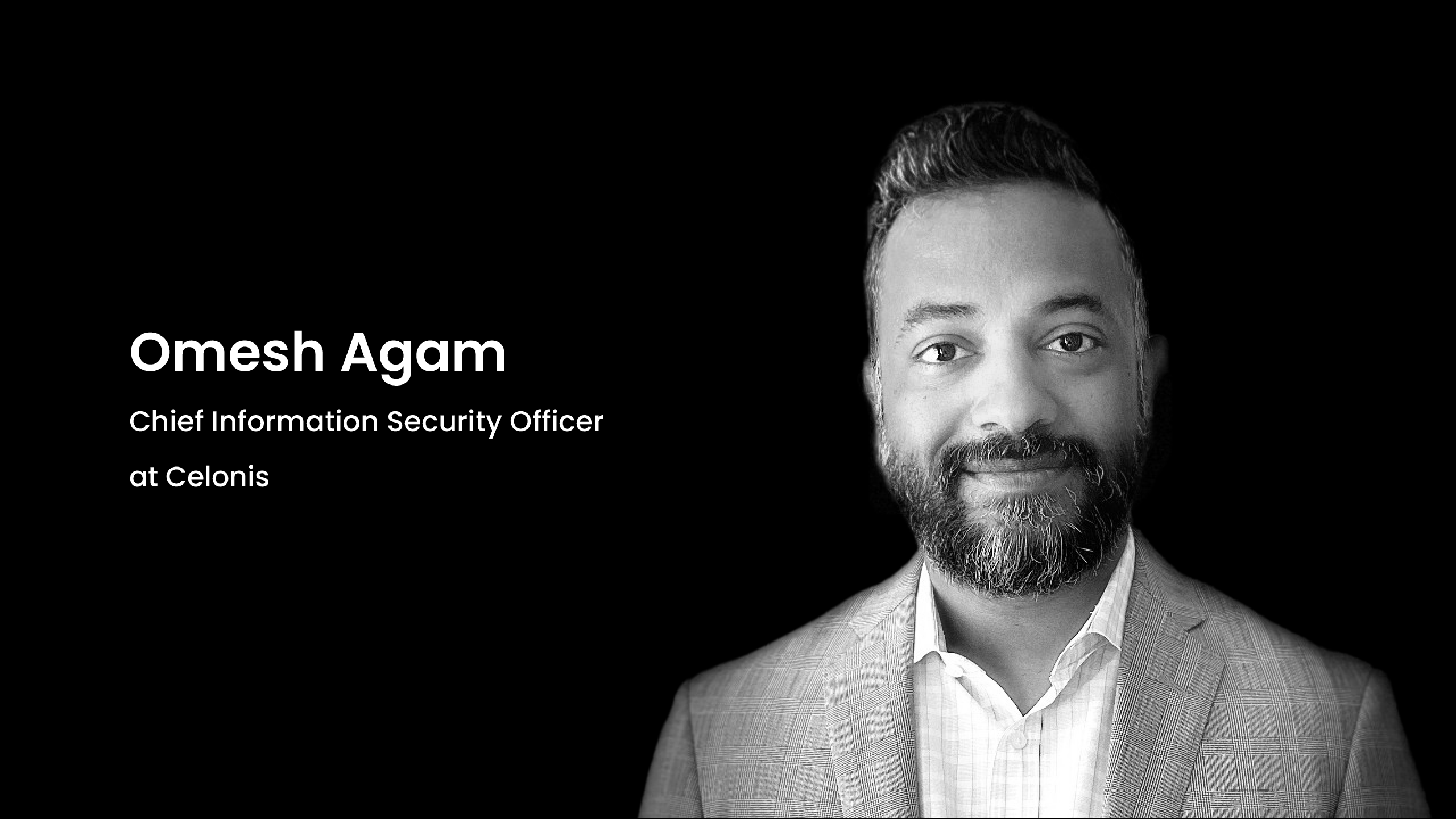 Celonis' Omesh Agam, Chief Information Security Officer, joined the company nearly a year ago and is scaling a cybersecurity unit designed to be integrated with product development and able to secure a multi-cloud architecture that features data streaming.