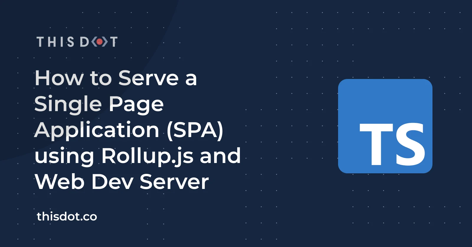 How to Serve a Single Page Application (SPA) using Rollup.js and Web Dev Server cover image