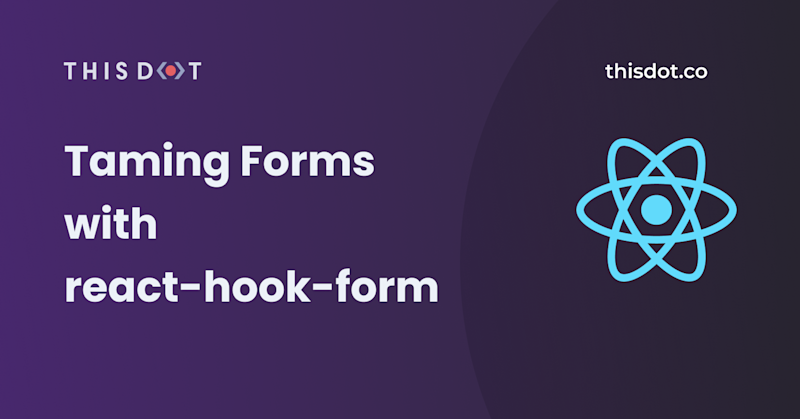 Taming Forms With react-hook-form - This Dot Labs
