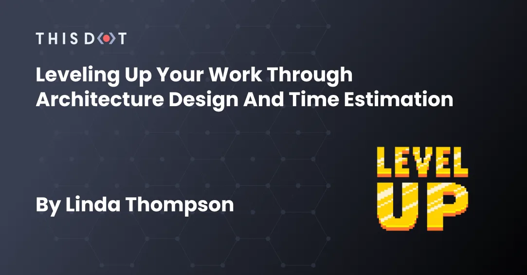 Leveling Up Your Work Through Architecture Design and Time Estimation cover image