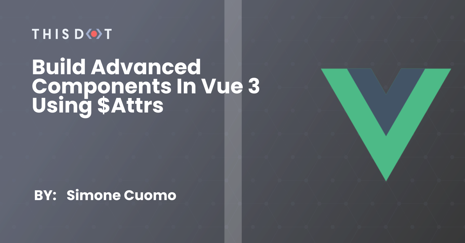 Build Advanced Components In Vue 3 Using $attrs - This Dot Labs