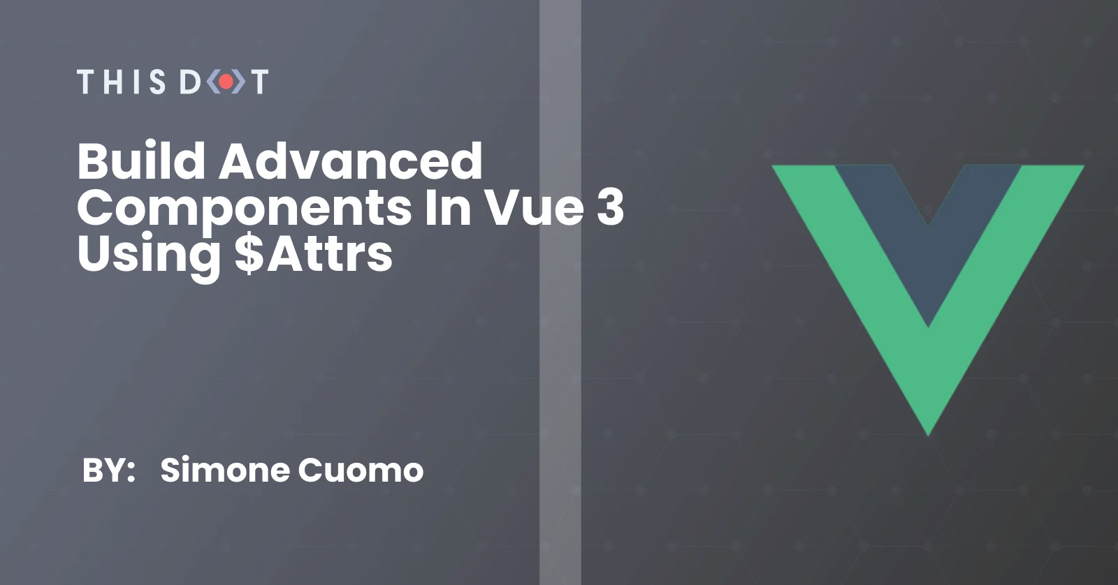 Build Advanced Components in Vue 3 using $attrs cover image