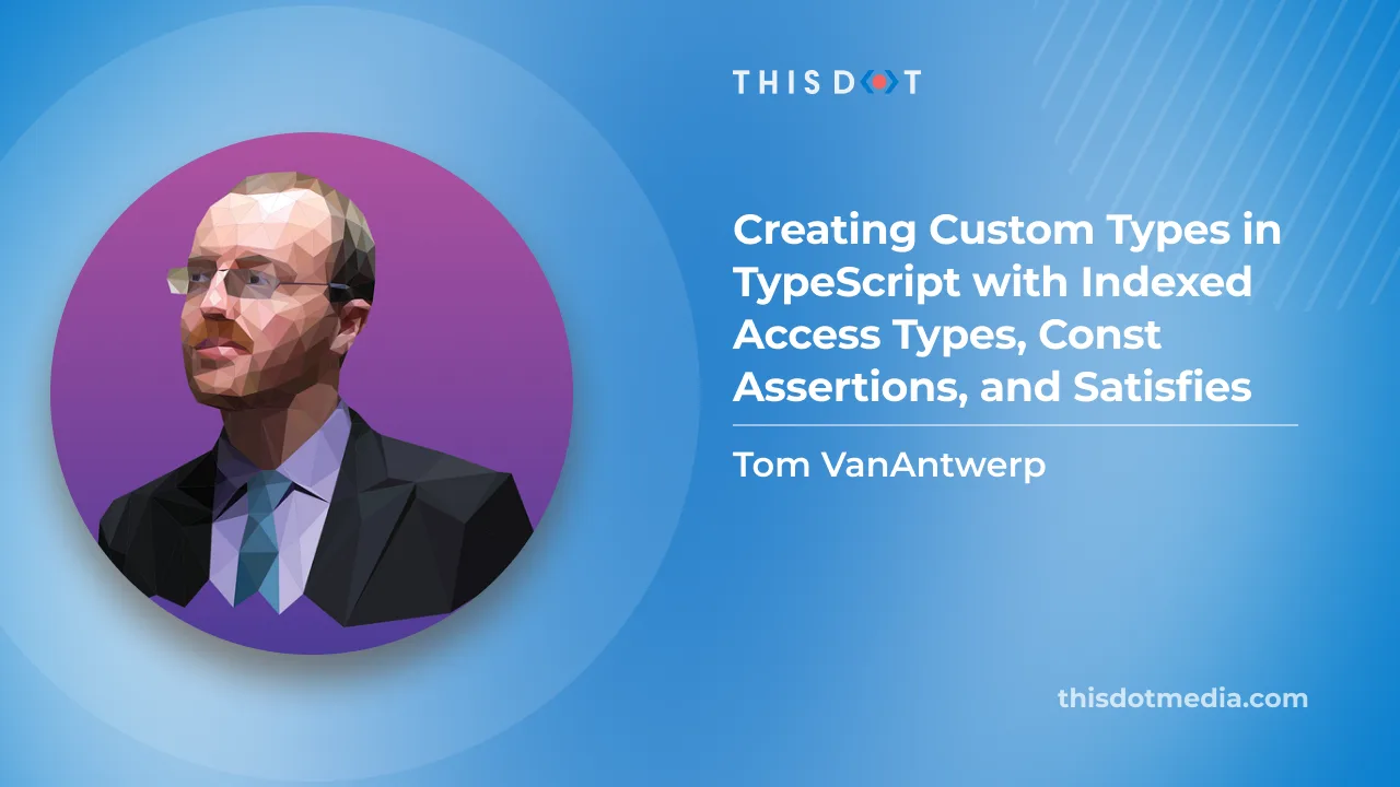 Creating Custom Types in TypeScript with Indexed Access Types, Const Assertions, and Satisfies cover image