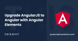 Upgrade AngularJS to Angular with Angular Elements Cover