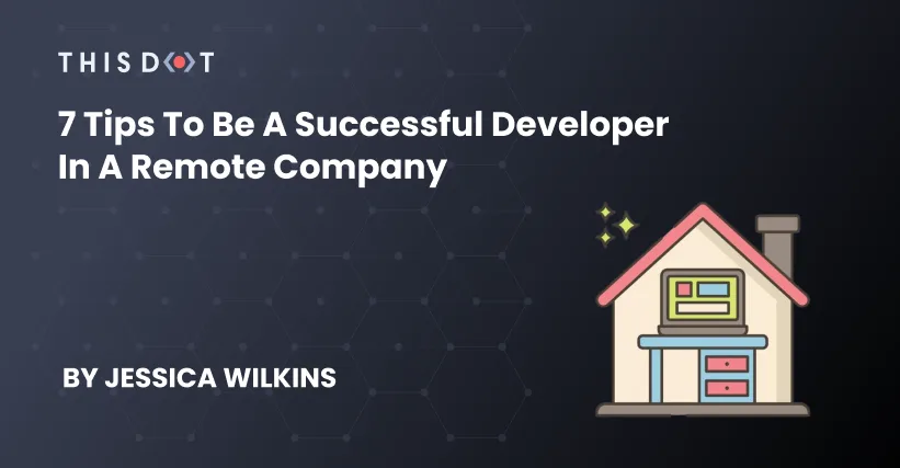 7 Tips to be a Successful Developer in a Remote Company cover image