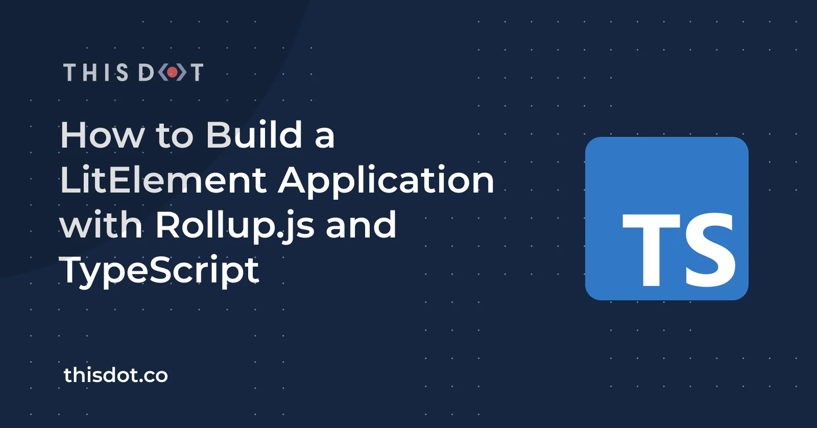 How to Build a LitElement Application with Rollup.js and TypeScript cover image