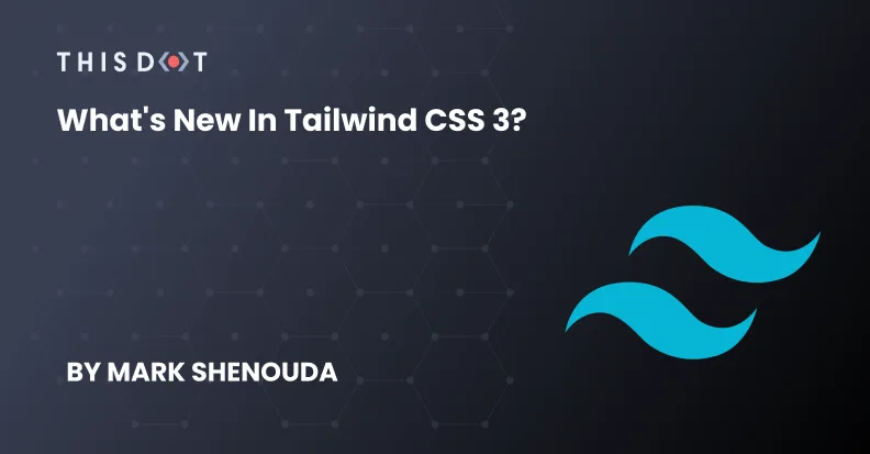 What's new in Tailwind CSS 3? cover image