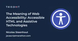 The Meaning of Web Accessibility: Accessible HTML & Assistive Technologies Cover