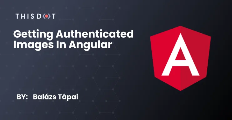 Getting Authenticated Images in Angular cover image