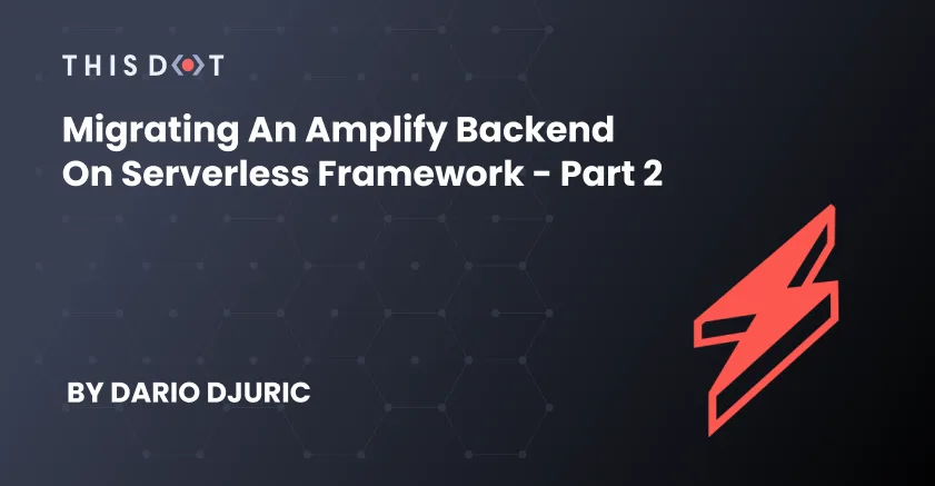 Migrating an Amplify Backend on Serverless Framework - Part 2 cover image