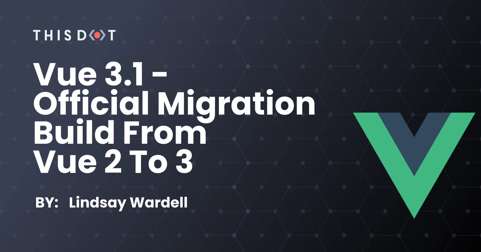 Vue 3.1 - Official Migration Build from Vue 2 to 3 cover image
