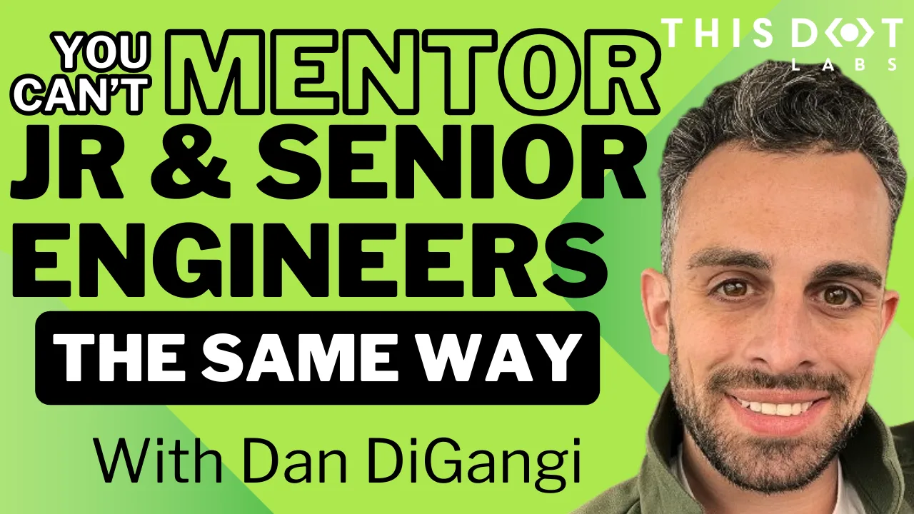 You Can’t Mentor Junior and Senior Engineers the Same with Dan DiGangi cover image