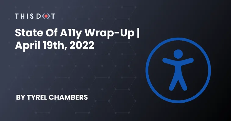 State of A11y Wrap-up | April 19th, 2022 cover image