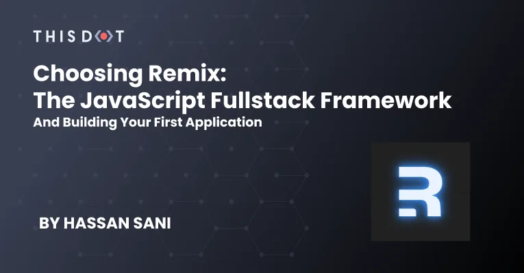 Choosing Remix: The JavaScript Fullstack Framework and Building Your First Application cover image