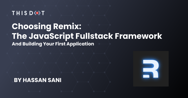 Choosing Remix: The JavaScript Fullstack Framework and Building Your ...