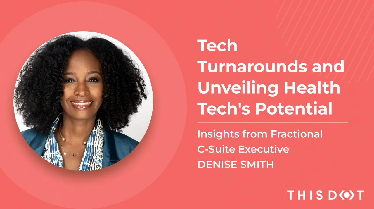 Tech Turnarounds and Unveiling Health Tech's Potential: Insights from Fractional C-Suite Executive Denise Smith cover image