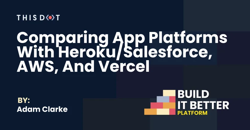 Comparing App Platforms with Heroku/Salesforce, AWS, and Vercel cover image