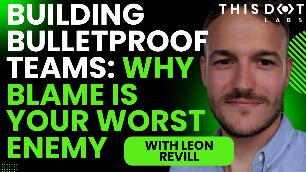 Building Bulletproof Teams: Why Blame Is Your Worst Enemy with Leon Revill cover image