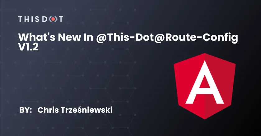 What's New in @this-dot@route-config v1.2 cover image