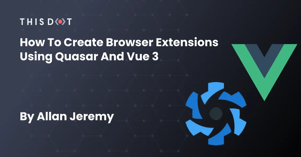 How to Create Browser Extensions Using Quasar and Vue 3 cover image