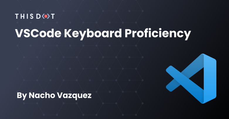 VSCode Keyboard Proficiency - This Dot Labs